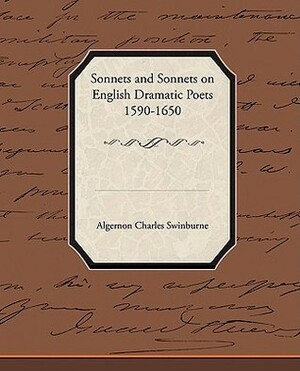 Sonnets and Sonnets on English Dramatic Poets 1590-1650 by Algernon Charles Swinburne