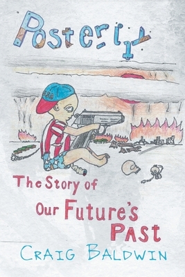 Posterity: The Story of Our Future's Past by Craig Baldwin