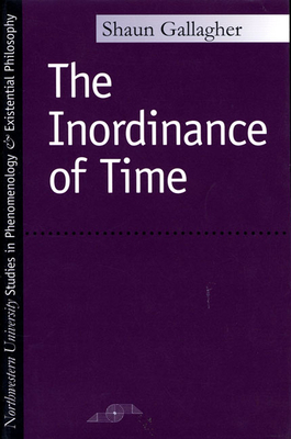 The Inordinance of Time by Shaun Gallagher