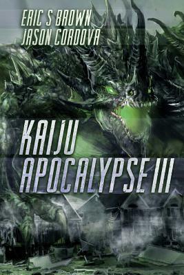 Kaiju Apocalypse III by Eric S. Brown, Jason Cordova