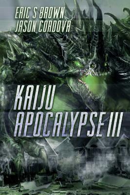 Kaiju Apocalypse III by Eric S. Brown, Jason Córdova