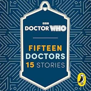 Doctor Who: Fifteen Doctors 15 Stories by Richelle Mead, Faridah Àbíké-Íyímídé, Marcus Sedgwick, Philip Reeve, Neil Gaiman, Alex Scarrow, Holly Black, Charlie Higson, Derek Landy, Naomi Alderman, Malorie Blackman, Michael Scott, Eoin Colfer, Patrick Ness