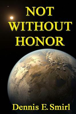 Not Without Honor by Dennis E. Smirl