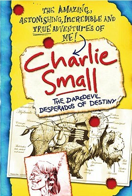 Charlie Small 4: The Daredevil Desperados of Destiny by Charlie Small
