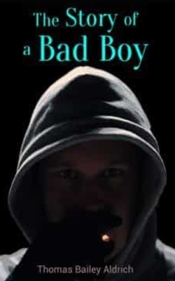 The Story of a Bad Boy by Thomas Bailey Aldrich