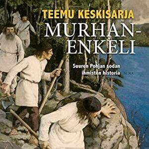 Murhanenkeli — Suuren Pohjan sodan ihmisten historia by Teemu Keskisarja