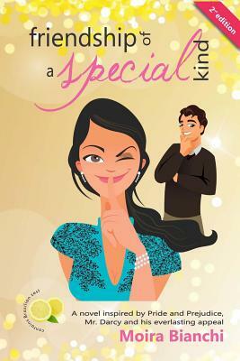 Friendship of a special kind: A novel inspired by Pride and Prejudice, Mr. Darcy and his everlasting appeal by Moira Bianchi