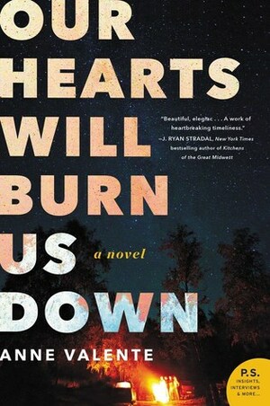 Our Hearts Will Burn Us Down: A Novel by Anne Valente