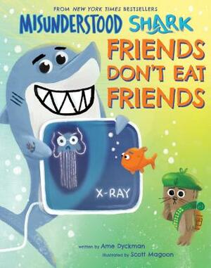 Misunderstood Shark: Friends Don't Eat Friends by Ame Dyckman