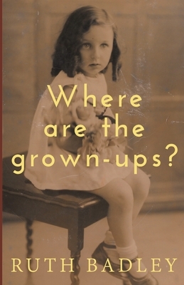 Where are the grown-ups? by Ruth Badley