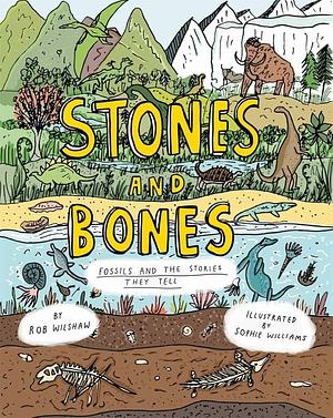 Stones and Bones: Fossils and the Stories They Tell by Rob Wilshaw