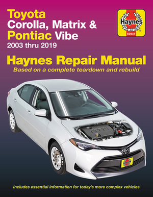 Toyota Corolla, Matrix & Pontiac Vibe 2003 Thru 2019 Haynes Repair Manual: 2003 Thru 2019 - Based on a Complete Teardown and Rebuild by Editors of Haynes Manuals