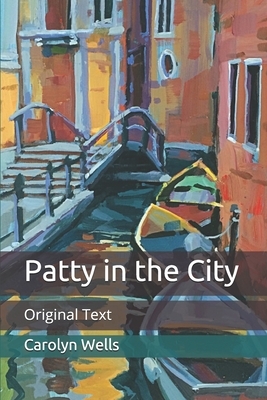 Patty in the City: Original Text by Carolyn Wells