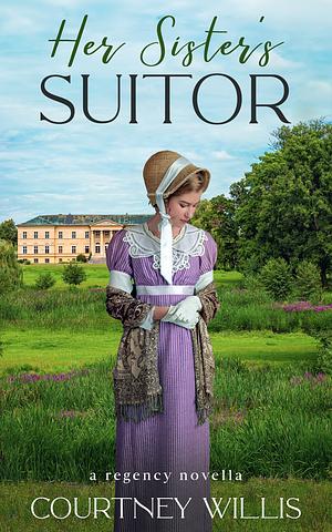 Her Sister's Suitor by Courtney Willis