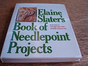 Elaine Slater's Book of Needlepoint Projects by Elaine Slater