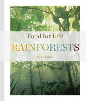 Food for Life: Rainforests by Kate Riggs