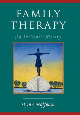 Family Therapy: An Intimate History by Lynn Hoffman