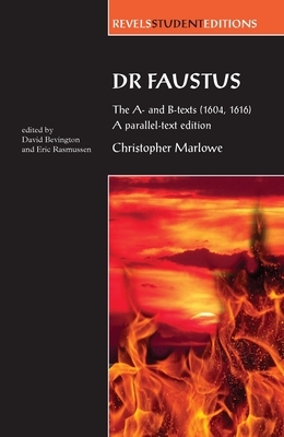 Dr Faustus: The A- And B- Texts (1604, 1616): A Parallel-Text Edition by David Bevington, Eric Rasmussen