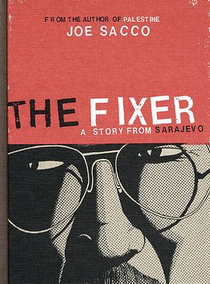 The Fixer: A Story from Sarajevo by Joe Sacco