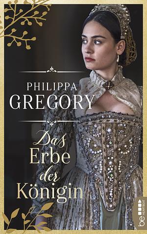 Das Erbe der Königin by Philippa Gregory