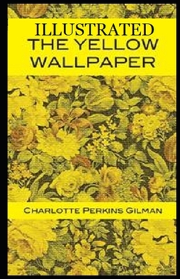 The Yellow Wallpaper Illustrated by Charlotte Perkins Gilman