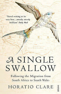 A Single Swallow: Following An Epic Journey From South Africa To South Wales by Horatio Clare