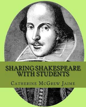 Sharing Shakespeare with Students by Catherine McGrew Jaime