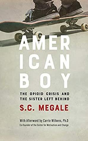 American Boy: The Opioid Crisis and the Sister Left Behind by S.C. Megale