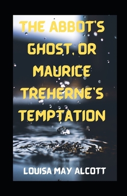 The Abbot's Ghost, or Maurice Treherne's Temptation illustrated by Louisa May Alcott