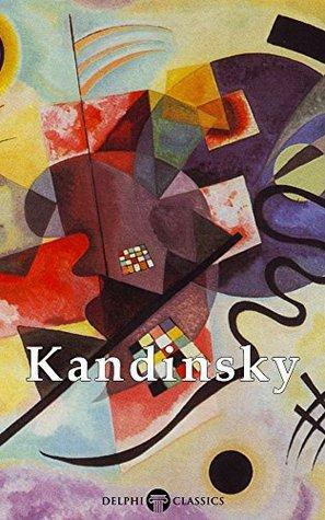Delphi Collected Works of Wassily Kandinsky by Wassily Kandinsky