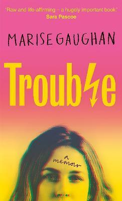 Trouble: A Memoir by Marise Gaughan