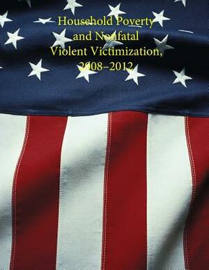Household Poverty and Nonfatal Violent Victimization, 2008 - 2012 by U. S. Department of Justice