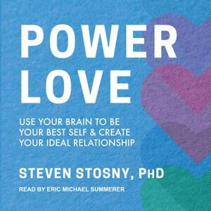 Empowered Love: Use Your Brain to Be Your Best Self and Create Your Ideal Relationship by Steven Stosny