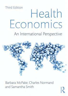 Health Economics: An International Perspective by Charles Normand, Samantha Smith, Barbara McPake