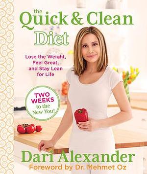 Quick & Clean Diet: Lose The Weight, Feel Great, And Stay Lean For Life by Mehmet C. Oz, Dari Alexander, Dari Alexander