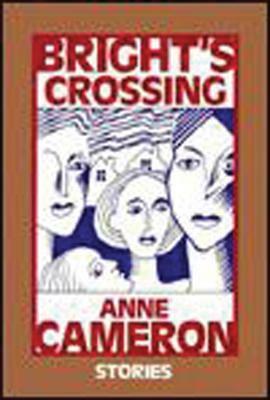 Bright's Crossing: Stories by Anne Cameron