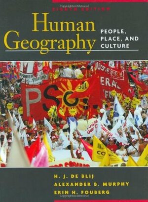 Human Geography People, Place and Culture by Alexander B. Murphy, Erin H. Fouberg, H.J. de Blij