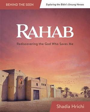 Rahab: Rediscovering the God Who Saves Me by Shadia Hrichi, Shadia Hrichi