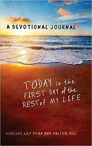 Today Is the First Day of the Rest of My Life: A Devotional Journal by Valerie Hill, Karlene Kay Ryan