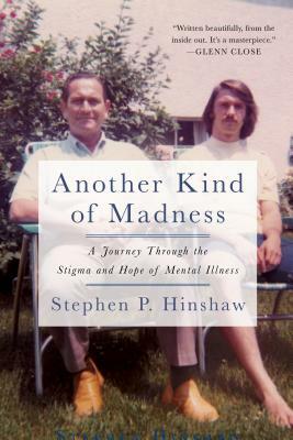 Another Kind of Madness: A Journey Through the Stigma and Hope of Mental Illness by Stephen Hinshaw