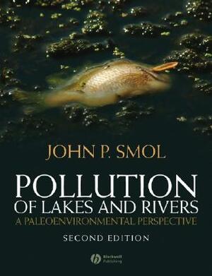 Pollution of Lakes and Rivers: A Paleoenvironmental Perspective by John P. Smol
