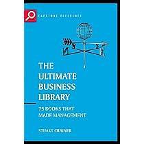 The Ultimate Business Library: The Greatest Books That Made Management by Stuart Crainer