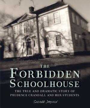 The Forbidden Schoolhouse: The True and Dramatic Story of Prudence Crandall and Her Students by Suzanne Jurmain