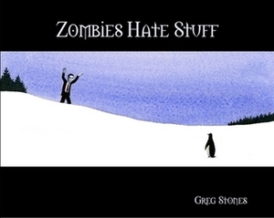 Zombies Hate Stuff by Greg Stones