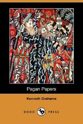 Pagan Papers (Dodo Press) by Kenneth Grahame