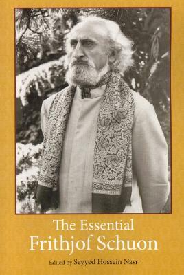 The Essential Frithjof Schuon by Frithjof Schuon, Seyyed Hossein Nasr