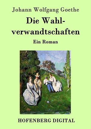 Die Wahlverwandtschaften by Johann Wolfgang von Goethe