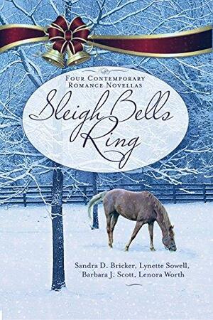Sleigh Bells Ring: Four Contemporary Romance Novellas by Barbara J. Scott, Sandra D. Bricker, Sandra D. Bricker, Lynette Sowell