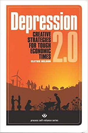 Depression 2.0: Creative Strategies for Tough Economic Times by Cletus Nelson