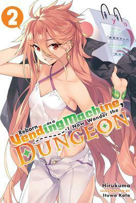 Reborn as a Vending Machine, I Now Wander the Dungeon, Vol. 2 by Itsuwa Katou, Hirukuma